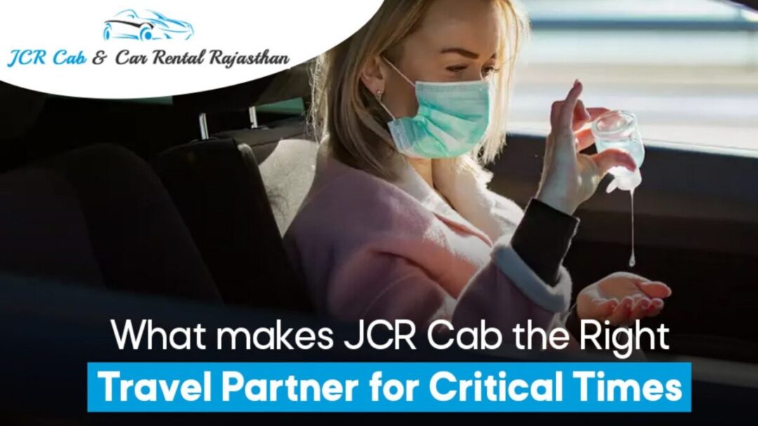 What makes JCR Cab the Right Travel Partner for Critical Times