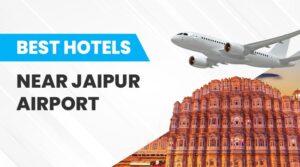 Best Hotels Near Jaipur Airport