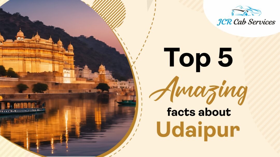 TOP 5 AMAZING FACTS ABOUT UDAIPUR