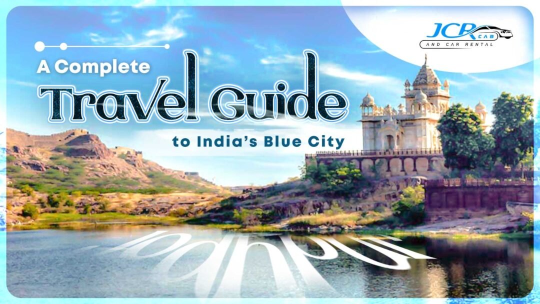 Jodhpur Travel Guide : A Complete Travel Guide to India’s Blue City