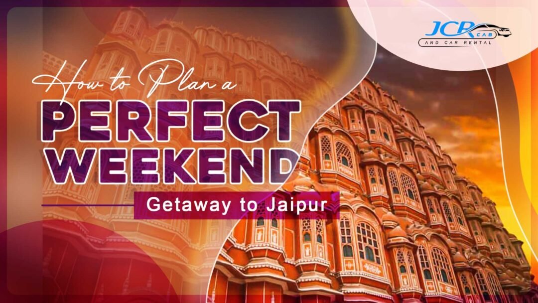 Perfect Weekend Getaway to Jaipur